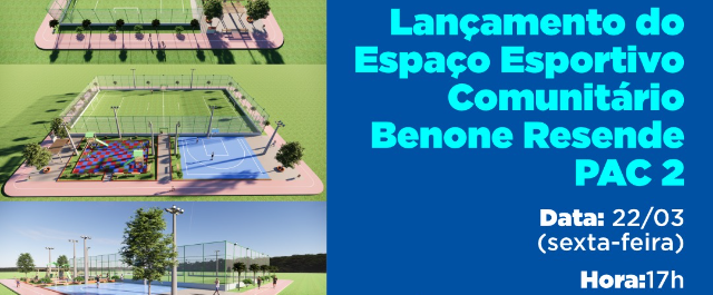 Benone Resende ganhará Espaço Esportivo Comunitário do PAC 2 e lançamento acontece nesta sexta-feira (22)