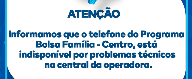 Telefone do Programa Bolsa Família do Centro está indisponível por problemas técnicos na central da operadora Oi
