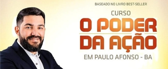 Curso O Poder da Ação, pela 1ª vez em Paulo Afonso, dia 14 de julho.