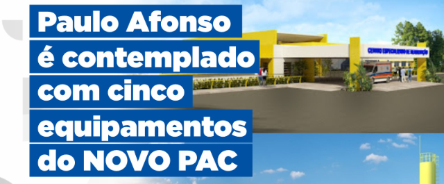 Após projetos enviados pela Prefeitura, Paulo Afonso é contemplado com cinco equipamentos do Novo PAC pelo Governo Federal
